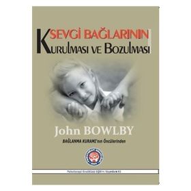 Sevgi Bağlarının Kurulması ve Bozulması - John Bowlby