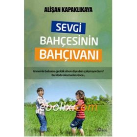 Sevgi Bahçesinin Bahçıvanı - Alişan Kapaklıkaya