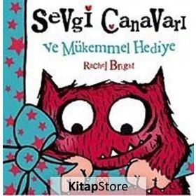 Sevgi Canavarı ve Mükemmel Hediye - Rachel Bright