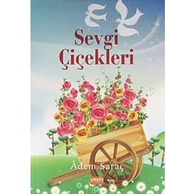 SEVGI ÇİÇEKLERİ - ADEM SARAÇ