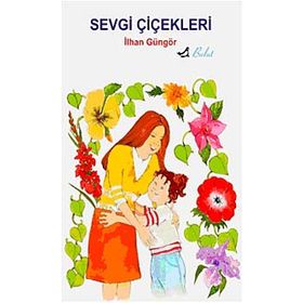 SEVGI ÇİÇEKLERİ - İLHAN GÜNGÖR