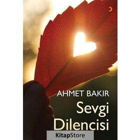 Sevgi Dilencisi - Ahmet Bakır