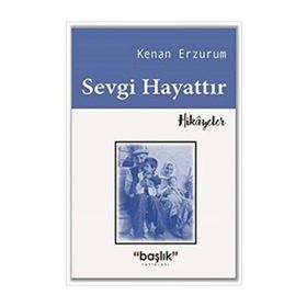 Sevgi Hayattır - Kenan Erzurum