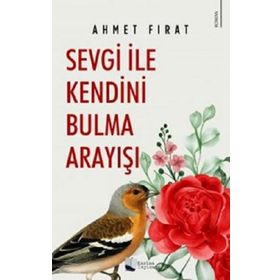 Sevgi ile Kendini Bulma Arayışı - Ahmet Fırat - Karina Yayınevi