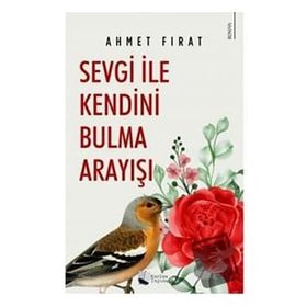 Sevgi ile Kendini Bulma Arayışı - Ahmet Fırat - Karina Yayınevi