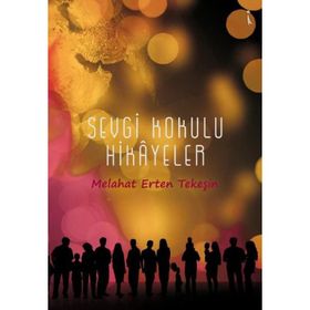 Sevgi Kokulu Hikayeler - Melahat Erten Tekeşin