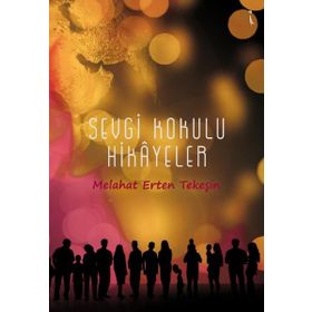 Sevgi Kokulu Hikayeler - Melahat Erten Tekeşin