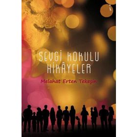 Sevgi Kokulu Hikayeler - Melahat Erten Tekeşin