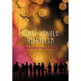 Sevgi Kokulu Hikayeler - Melahat Erten Tekeşin