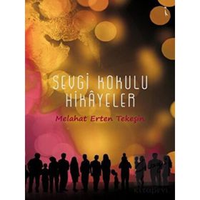 Sevgi Kokulu Hikayeler - Melahat Erten Tekeşin