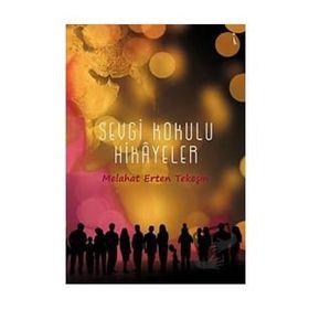 Sevgi Kokulu Hikayeler - Melahat Erten Tekeşin