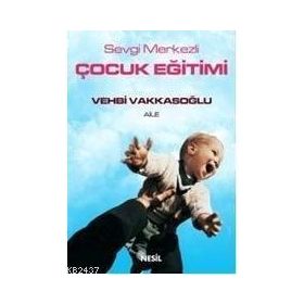 SEVGI MERKEZLI ÇOCUK EĞİTİMİ - VEHBI VAKKASOĞLU