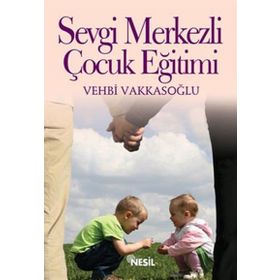 SEVGI MERKEZLI ÇOCUK EĞİTİMİ - VEHBI VAKKASOĞLU