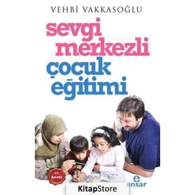SEVGI MERKEZLI ÇOCUK EĞİTİMİ - VEHBI VAKKASOĞLU