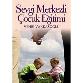 SEVGI MERKEZLI ÇOCUK EĞİTİMİ - VEHBI VAKKASOĞLU