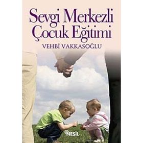 SEVGI MERKEZLI ÇOCUK EĞİTİMİ - VEHBI VAKKASOĞLU