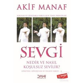 SEVGI NEDIR VE NASIL KOŞULSUZ SEVILIR? - AKIF MANAF