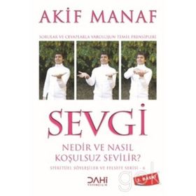 SEVGI NEDIR VE NASIL KOŞULSUZ SEVILIR? - AKIF MANAF