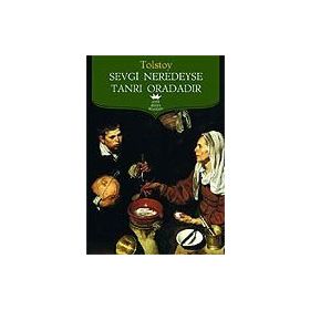 Sevgi Neredeyse Tanrı Oradadır - Lev Nikolayevich Tolstoy
