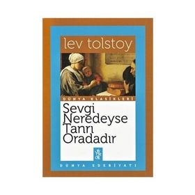 Sevgi Neredeyse Tanrı Oradadır - Lev Nikolayevich Tolstoy