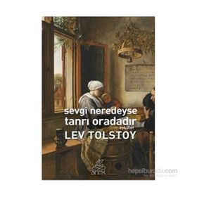 Sevgi Neredeyse Tanrı Oradadır - Lev Nikolayevich Tolstoy