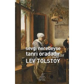 Sevgi Neredeyse Tanrı Oradadır - Lev Nikolayevich Tolstoy