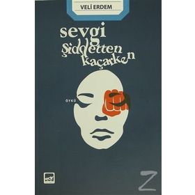 Sevgi Şiddetten Kaçarken - Veli Erdem