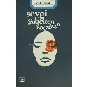 Sevgi Şiddetten Kaçarken - Veli Erdem