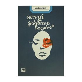 Sevgi Şiddetten Kaçarken - Veli Erdem