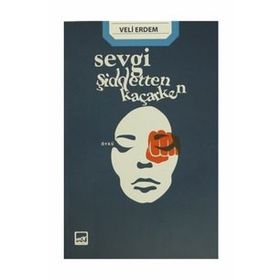 Sevgi Şiddetten Kaçarken - Veli Erdem