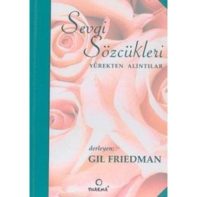 SEVGI SÖZCÜKLERİ YÜREKTEN ALINTILAR - GIL FRIEDMAN