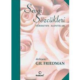 SEVGI SÖZCÜKLERİ YÜREKTEN ALINTILAR - GIL FRIEDMAN