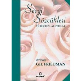 SEVGI SÖZCÜKLERİ YÜREKTEN ALINTILAR - GIL FRIEDMAN