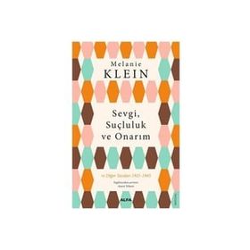 SEVGI, SUÇLULUK VE ONARIM - MELANIE KLEIN