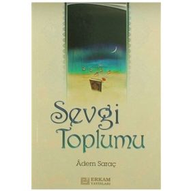 SEVGI TOPLUMU - ADEM SARAÇ