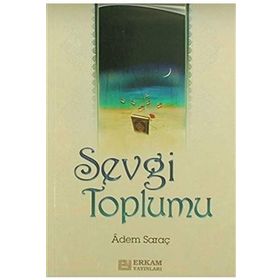 SEVGI TOPLUMU - ADEM SARAÇ