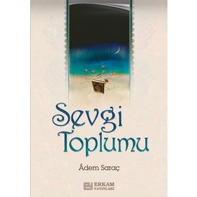SEVGI TOPLUMU - ADEM SARAÇ