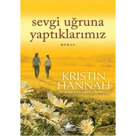 SEVGI UĞRUNA YAPTIKLARIMIZ - KRISTIN HANNAH