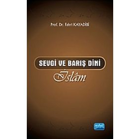 SEVGI VE BARIŞ DINI İSLÂM - FAHRI KAYADIBI