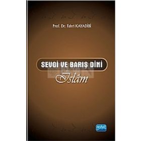 SEVGI VE BARIŞ DINI İSLÂM - FAHRI KAYADIBI