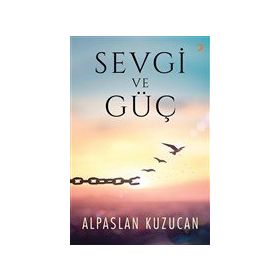 Sevgi ve Güç - Alpaslan Kuzucan