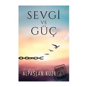 Sevgi ve Güç - Alpaslan Kuzucan