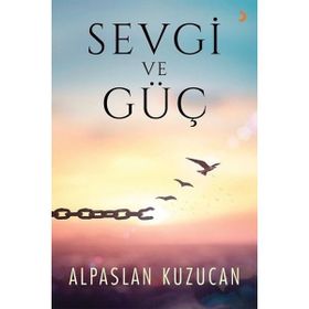 Sevgi ve Güç - Alpaslan Kuzucan