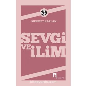 SEVGI VE İLİM DENEMELER - MEHMET KAPLAN