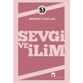SEVGI VE İLİM DENEMELER - MEHMET KAPLAN