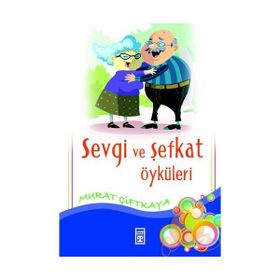 Sevgi ve Şefkat Öyküleri - Murat Çiftkaya