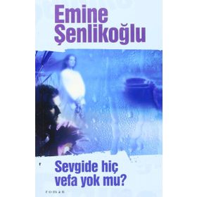 SEVGIDE HİÇ VEFA YOK MU? - EMINE ÖZKAN ŞENLİKOĞLU