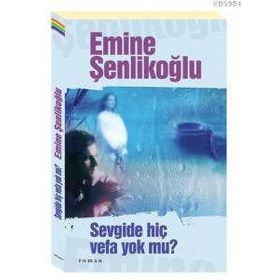 SEVGIDE HİÇ VEFA YOK MU? - EMINE ÖZKAN ŞENLİKOĞLU