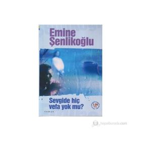 SEVGIDE HİÇ VEFA YOK MU? - EMINE ÖZKAN ŞENLİKOĞLU