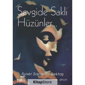 Sevgide Saklı Hüzünler - Ayser Sapancı Bektaş